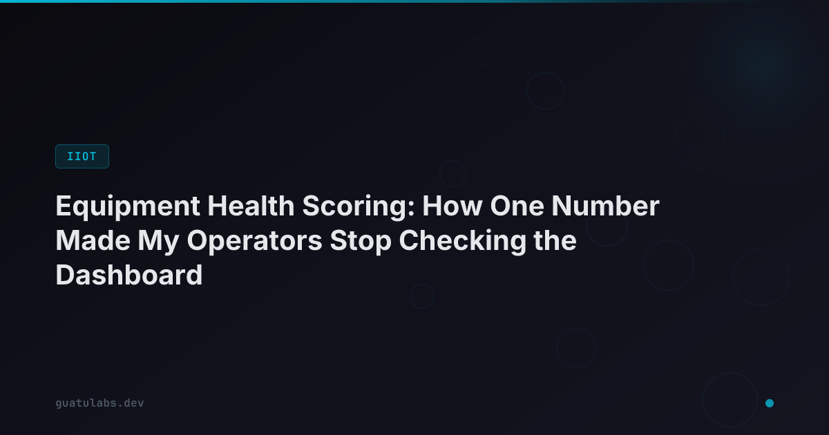 Equipment Health Scoring: How One Number Made My Operators Stop Checking the Dashboard