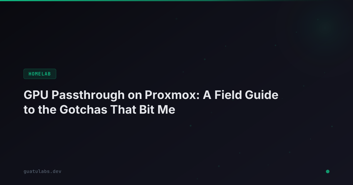 GPU Passthrough on Proxmox: A Field Guide to the Gotchas That Bit Me
