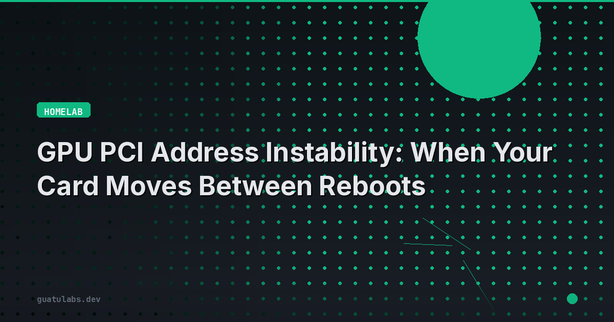 GPU PCI Address Instability: When Your Card Moves Between Reboots
