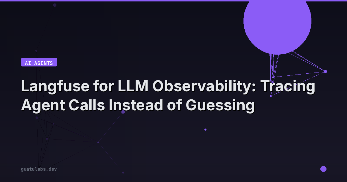 Langfuse for LLM Observability: Tracing Agent Calls Instead of Guessing