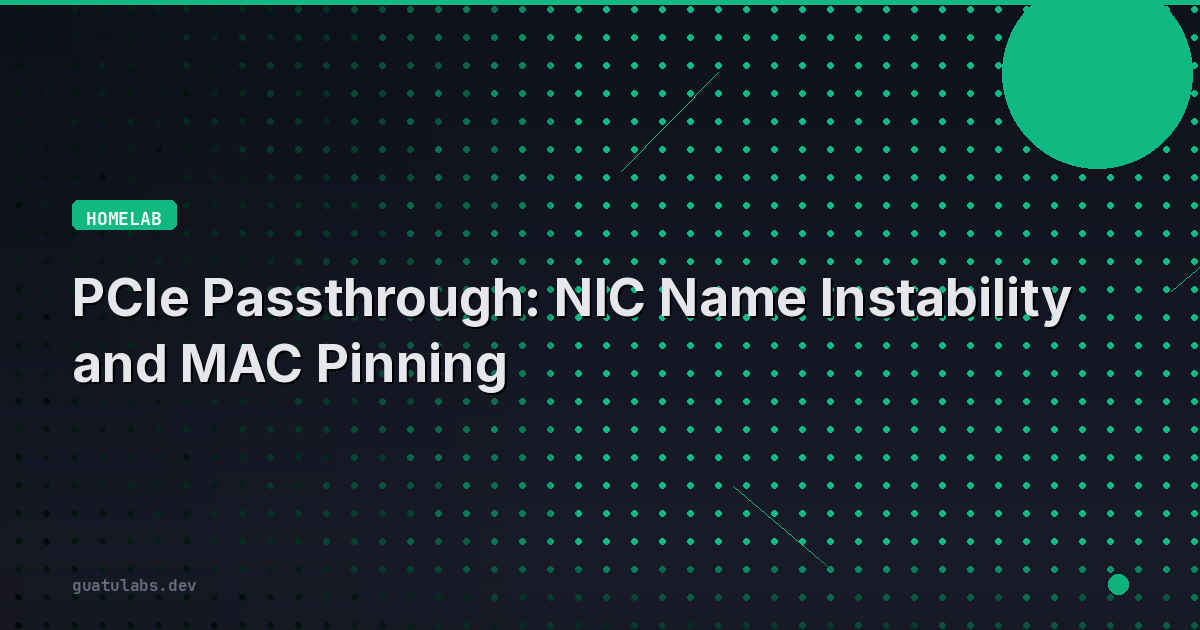 PCIe Passthrough: NIC Name Instability and MAC Pinning