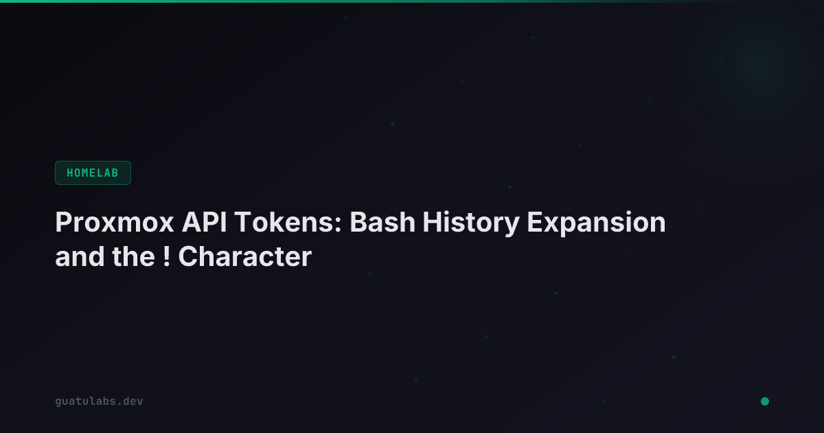 Proxmox API Tokens: Bash History Expansion and the ! Character