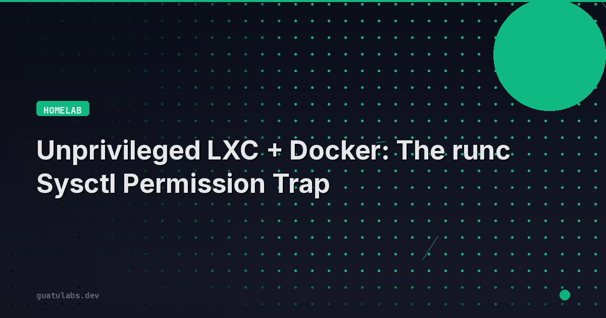 Unprivileged LXC + Docker: The runc Sysctl Permission Trap